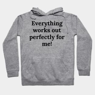 Everyting works out perfectly for me! Hoodie